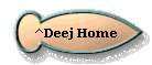 ^Deej Home