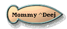 Mommy ^Deej