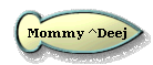 Mommy ^Deej