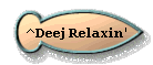 ^Deej Relaxin'