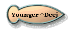 Younger ^Deej